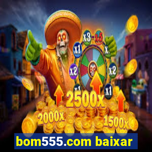 bom555.com baixar